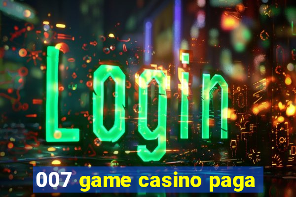 007 game casino paga